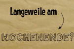 Tipps gegen die Langeweile Teil 2